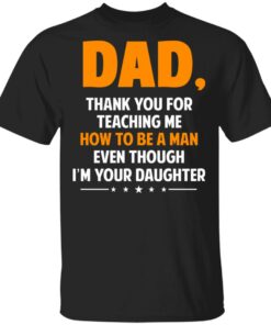 Dad Thank You For Teaching Me How To Be A Man Even Though I'm Your Daughter T Shirts Hoodies Sweatshirt 1