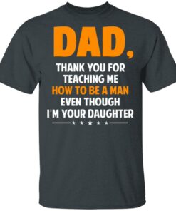 Dad, Thank You For Teaching Me How To Be A Man Even Though I’m Your Daughter T-Shirts, Hoodies, Sweatshirt 1 Dad Thank You For Teaching Me How To Be A Man Even Though I'm Your Daughter T Shirts Hoodies Sweatshirt 10