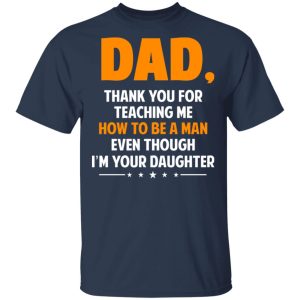 Dad Thank You For Teaching Me How To Be A Man Even Though I'm Your Daughter T Shirts Hoodies Sweatshirt 11