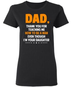 Dad, Thank You For Teaching Me How To Be A Man Even Though I’m Your Daughter T-Shirts, Hoodies, Sweatshirt 4 Dad Thank You For Teaching Me How To Be A Man Even Though I'm Your Daughter T Shirts Hoodies Sweatshirt 13