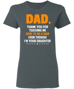 Dad, Thank You For Teaching Me How To Be A Man Even Though I’m Your Daughter T-Shirts, Hoodies, Sweatshirt 5 Dad Thank You For Teaching Me How To Be A Man Even Though I'm Your Daughter T Shirts Hoodies Sweatshirt 2