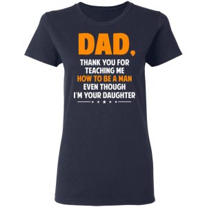 Dad Thank You For Teaching Me How To Be A Man Even Though I'm Your Daughter T Shirts Hoodies Sweatshirt 3