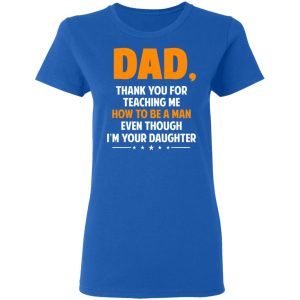 Dad Thank You For Teaching Me How To Be A Man Even Though I'm Your Daughter T Shirts Hoodies Sweatshirt 4