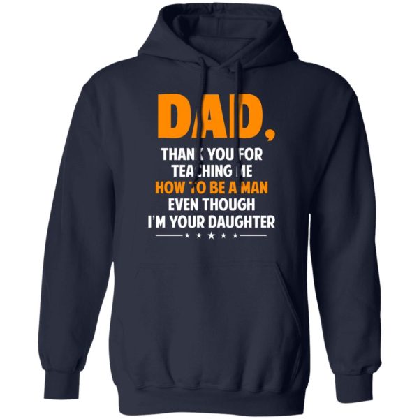 Dad, Thank You For Teaching Me How To Be A Man Even Though I’m Your Daughter T-Shirts, Hoodies, Sweatshirt