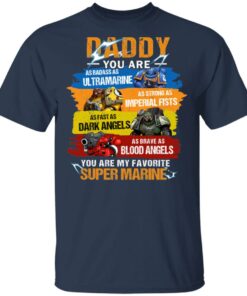 Daddy You Are As Badass As Ultramarine As Strong As Imperial Fists You Are My Favorite Super Marine T Shirts 10