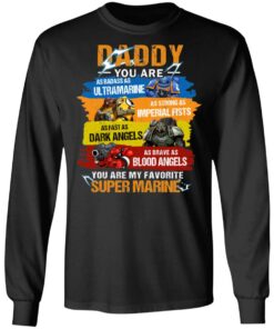 Daddy You Are As Badass As Ultramarine As Strong As Imperial Fists You Are My Favorite Super Marine T Shirts 5