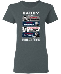 Daddy You Are As Brave As Gronkowski As Fast As Edelman As Intelligent As Brady As Strong As Blount T-Shirts, Hoodies, Sweater 5 Daddy You Are As Brave As Gronkowski As Fast As Edelman As Intelligent As Brady As Strong As Blount T Shirts Hoodies Sweater 2