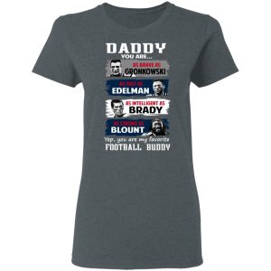 Daddy You Are As Brave As Gronkowski As Fast As Edelman As Intelligent As Brady As Strong As Blount T Shirts Hoodies Sweater 2