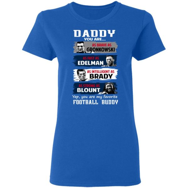 Daddy You Are As Brave As Gronkowski As Fast As Edelman As Intelligent As Brady As Strong As Blount T-Shirts, Hoodies, Sweater