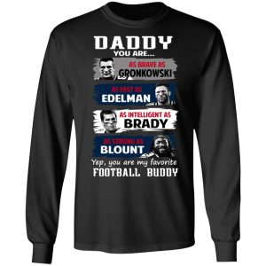 Daddy You Are As Brave As Gronkowski As Fast As Edelman As Intelligent As Brady As Strong As Blount T Shirts Hoodies Sweater 5