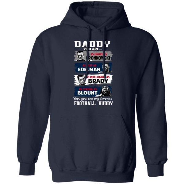 Daddy You Are As Brave As Gronkowski As Fast As Edelman As Intelligent As Brady As Strong As Blount T-Shirts, Hoodies, Sweater