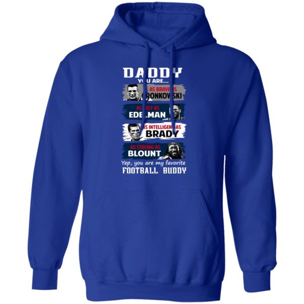 Daddy You Are As Brave As Gronkowski As Fast As Edelman As Intelligent As Brady As Strong As Blount T-Shirts, Hoodies, Sweater