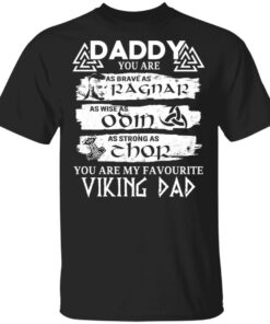 Daddy You Are As Brave As Ragnar As Wise As Odin As Strong As Thor Viking Dad T Shirts 1