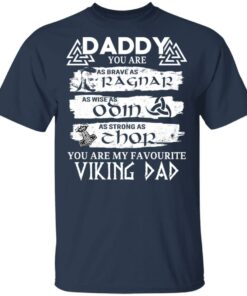 Daddy You Are As Brave As Ragnar As Wise As Odin As Strong As Thor Viking Dad T Shirts 11