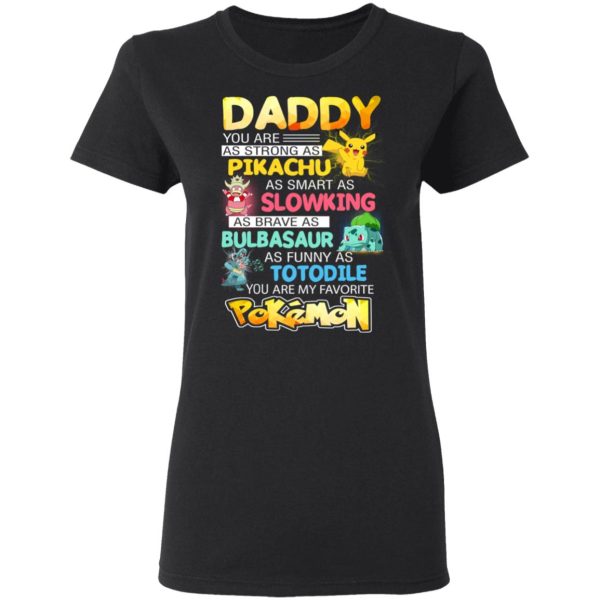 Daddy You Are As Strong As Pikachu As Smart As Slowking As Brave As Bulbasaur As Funny As Totodile You Are My Favorite Pokemon T-Shirts, Hoodies, Sweater