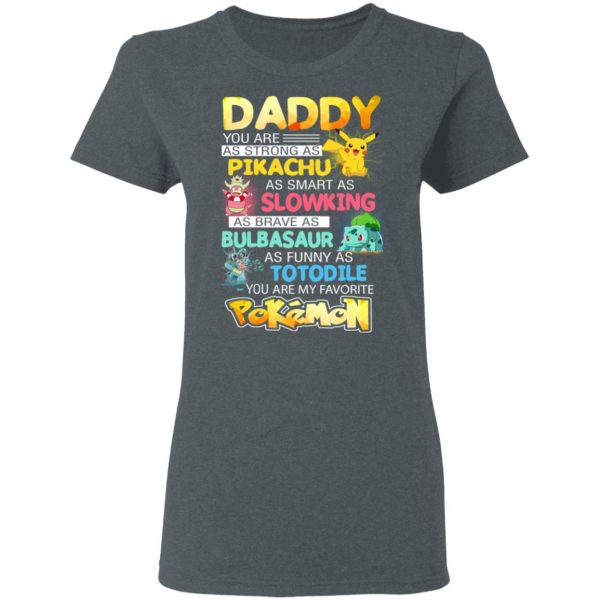 Daddy You Are As Strong As Pikachu As Smart As Slowking As Brave As Bulbasaur As Funny As Totodile You Are My Favorite Pokemon T-Shirts, Hoodies, Sweater