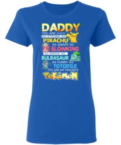 Daddy You Are As Strong As Pikachu As Smart As Slowking As Brave As Bulbasaur As Funny As Totodile You Are My Favorite Pokemon T Shirts Hoodies Sweater 4