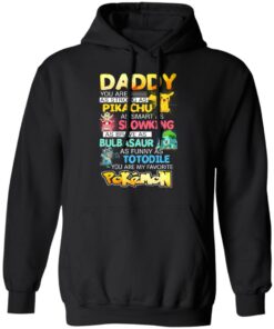Daddy You Are As Strong As Pikachu As Smart As Slowking As Brave As Bulbasaur As Funny As Totodile You Are My Favorite Pokemon T Shirts Hoodies Sweater 6