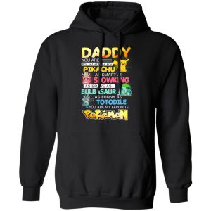 Daddy You Are As Strong As Pikachu As Smart As Slowking As Brave As Bulbasaur As Funny As Totodile You Are My Favorite Pokemon T Shirts Hoodies Sweater 6