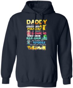 Daddy You Are As Strong As Pikachu As Smart As Slowking As Brave As Bulbasaur As Funny As Totodile You Are My Favorite Pokemon T Shirts Hoodies Sweater 7