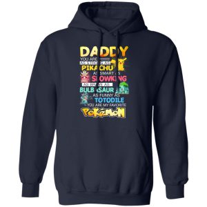 Daddy You Are As Strong As Pikachu As Smart As Slowking As Brave As Bulbasaur As Funny As Totodile You Are My Favorite Pokemon T Shirts Hoodies Sweater 7