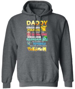 Daddy You Are As Strong As Pikachu As Smart As Slowking As Brave As Bulbasaur As Funny As Totodile You Are My Favorite Pokemon T Shirts Hoodies Sweater 8