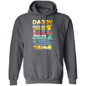 Daddy You Are As Strong As Pikachu As Smart As Slowking As Brave As Bulbasaur As Funny As Totodile You Are My Favorite Pokemon T Shirts Hoodies Sweater 8