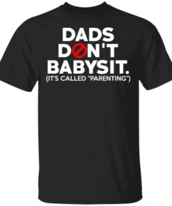 Dads Don't Babysit It's Called Parenting T Shirts Hoodies Sweatshirt 1
