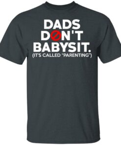 Dads Don't Babysit It's Called Parenting T Shirts Hoodies Sweatshirt 10