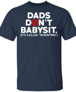 Dads Don't Babysit It's Called Parenting T Shirts Hoodies Sweatshirt 11