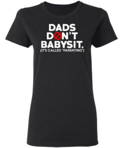 Dads Don't Babysit It's Called Parenting T Shirts Hoodies Sweatshirt 13