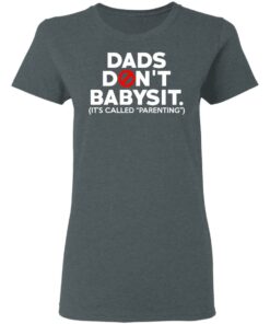 Dads Don't Babysit It's Called Parenting T Shirts Hoodies Sweatshirt 2