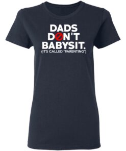 Dads Don't Babysit It's Called Parenting T Shirts Hoodies Sweatshirt 3