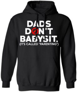 Dads Don't Babysit It's Called Parenting T Shirts Hoodies Sweatshirt 6