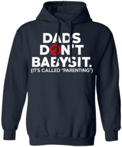 Dads Don't Babysit It's Called Parenting T Shirts Hoodies Sweatshirt 7