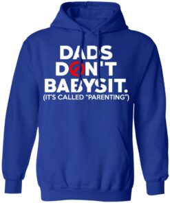 Dads Don't Babysit It's Called Parenting T Shirts Hoodies Sweatshirt 9