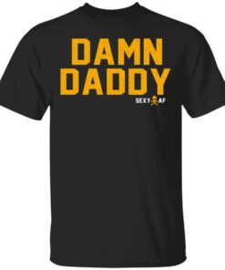 Damn Daddy Sexy AF T Shirts Hoodies Sweater 1