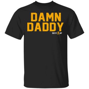 Damn Daddy Sexy AF T-Shirts, Hoodies, Sweater