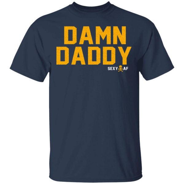 Damn Daddy Sexy AF T-Shirts, Hoodies, Sweater