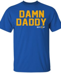 Damn Daddy Sexy AF T Shirts Hoodies Sweater 12