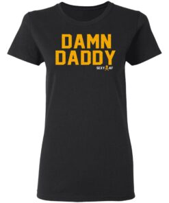 Damn Daddy Sexy AF T Shirts Hoodies Sweater 13