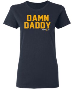 Damn Daddy Sexy AF T Shirts Hoodies Sweater 3