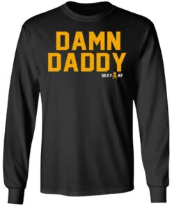 Damn Daddy Sexy AF T Shirts Hoodies Sweater 5