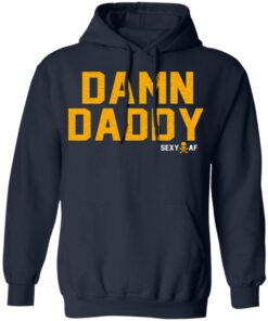 Damn Daddy Sexy AF T Shirts Hoodies Sweater 7