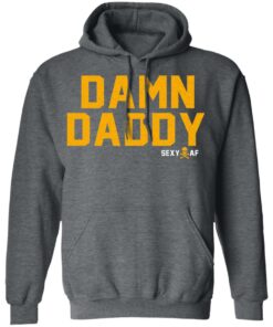 Damn Daddy Sexy AF T Shirts Hoodies Sweater 8