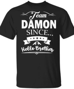 Damon Salvatore Team Damon Since Hello Brother T Shirts 1