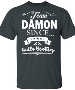 Damon Salvatore Team Damon Since Hello Brother T-Shirts 1 Damon Salvatore Team Damon Since Hello Brother T Shirts 10
