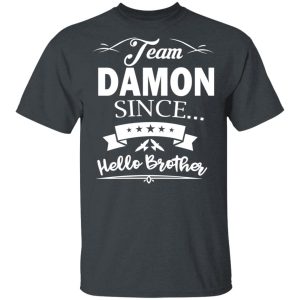 Damon Salvatore Team Damon Since Hello Brother T-Shirts