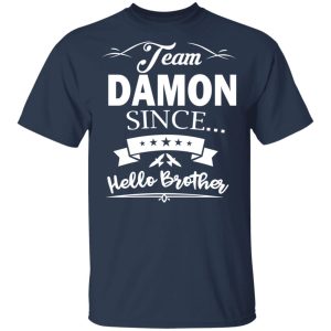 Damon Salvatore Team Damon Since Hello Brother T Shirts 11