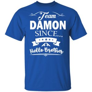 Damon Salvatore Team Damon Since Hello Brother T Shirts 12